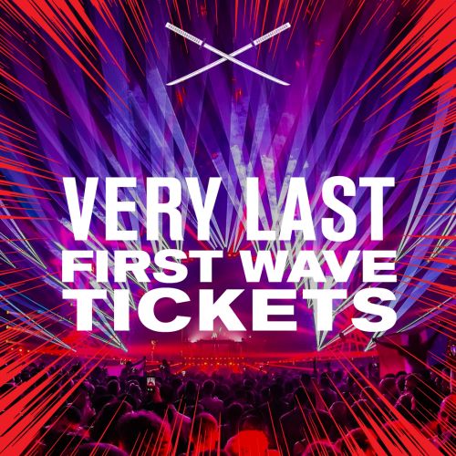 VERY LAST FIRST WAVE TICKETS VERY LAST FIRST WAVE TICKETS